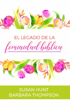 Mostrar detalles de El Legado de la Feminidad Biblica Imagen de El Legado de la Feminidad Biblica