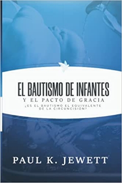 Mostrar detalles de El bautismo de infantes y el pacto de la gracia Imagen de El bautismo de infantes y el pacto de la gracia