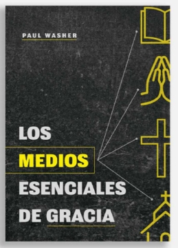 Mostrar detalles de Los medios esenciales de gracia Imagen de Los medios esenciales de gracia