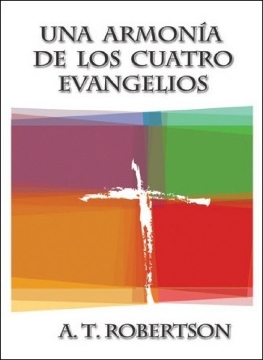 Mostrar detalles de UNA ARMONIA DE LOS CUATRO EVANGELIOS Imagen de UNA ARMONIA DE LOS CUATRO EVANGELIOS