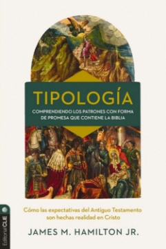 Mostrar detalles de Tipología: Comprendiendo los patrones con forma de promesa que contiene la Biblia Imagen de Tipología: Comprendiendo los patrones con forma de promesa que contiene la Biblia