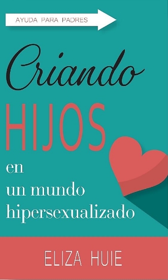 Imagen de Criando Hijos en un Mundo Hipersexualizado