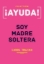 Imagen de Ayuda, Soy Madre Soltera