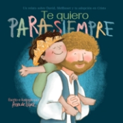 Imagen de Te quiero para siempre: Un relato sobre David, Mefiboset y tu adopción en Cristo