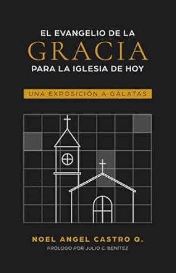Imagen de El evangelio de la gracia para la Iglesia de hoy: Una exposición a Gálatas