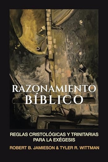 Imagen de Razonamiento Biblico: Reglas cristologicas y trinitarias para la exegesis