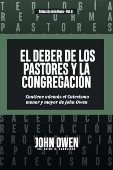 Imagen de El Deber de los Pastores y la Congregación: Contiene ademas el Catecismo menor y mayor de John Owen
