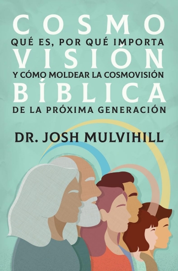 Imagen de Cosmovisión bíblica: Qué es, por qué importa y cómo moldear la cosmovisión de la próxima generación